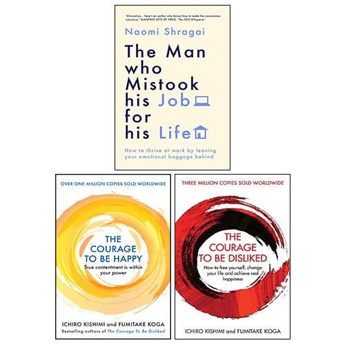 The Man Who Mistook His Job for His Life By Naomi Shragai, Courage To Be Disliked & Courage To Be Happy By Ichiro Kishimi 3 Books Collection Set