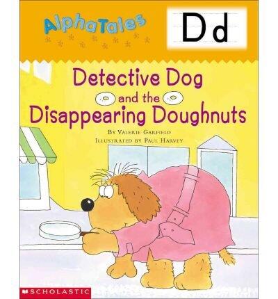 Alphatales (Letter D: Detective Dog and the Disappearing Donuts): A Series of 26 Irresistible Animal Storybooks That Build Phonemic Awareness & Teach Each Letter of the Alphabet