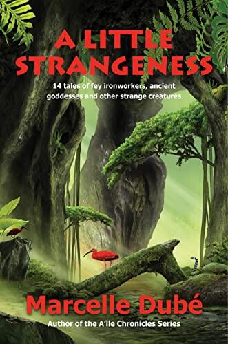 A Little Strangeness: 14 tales of fey ironworkers, ancient goddesses and other magical creatures