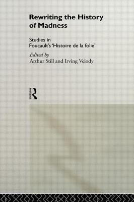 Rewriting the History of Madness: Studies in Foucault's 'Histoire de la Folie'
