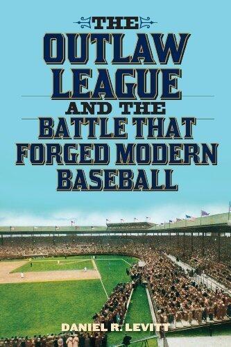 The Outlaw League and the Battle That Forged Modern Baseball (Daniel R. Levitt)