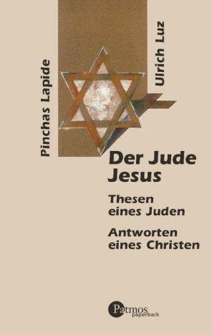 Der Jude Jesus. Thesen eines Juden. Antworten eines Christen.