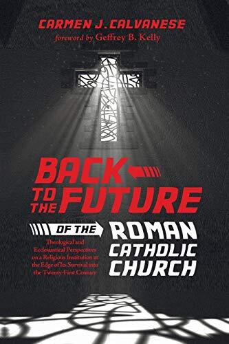Back to the Future of the Roman Catholic Church: Theological and Ecclesiastical Perspectives