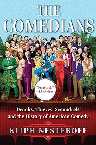 The Comedians: Drunks, Thieves, Scoundrels, and the History of American Comedy