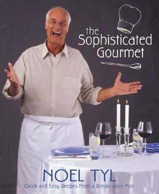 The Sophisticated Gourmet: Quick & Easy Recipes from a Renaissance Man