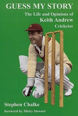 Guess My Story : The Life and Opinions of Keith Andrew, Cricketer