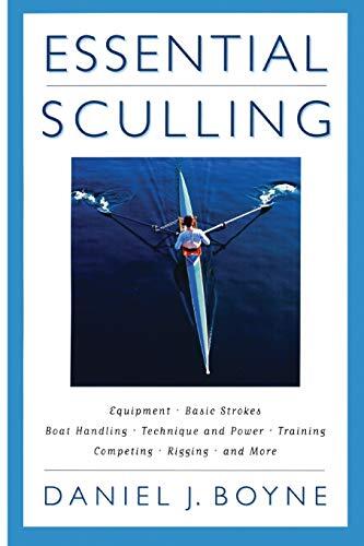Essential Sculling: An Introduction to Basic Strokes, Equipment, Boat Handling, Technique, and Power