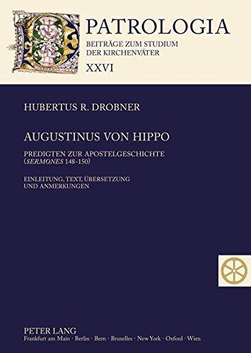 Augustinus Von Hippo: Predigten Zur Apostelgeschichte ("Sermones" 148-150)- Einleitung, Text, Uebersetzung Und Anmerkungen (Patrologia - Beitraege Zum Studium der Kirchenvaeter)