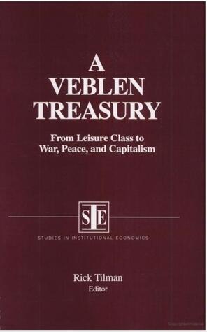 A Veblen Treasury: From Leisure Class to War, Peace and Capitalism