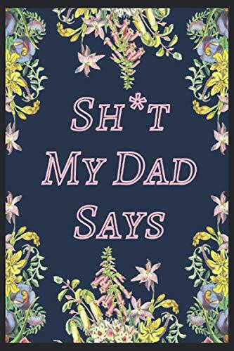 Sh*t My Dad Says Notebook: A 120 Pages Premium College Lined Notebook