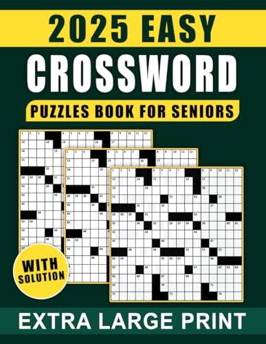 2025 Easy Extra Large Print Crossword Puzzles Book For Seniors With Solution: Extra Large Print Puzzles with Solutions, Easy to Solve