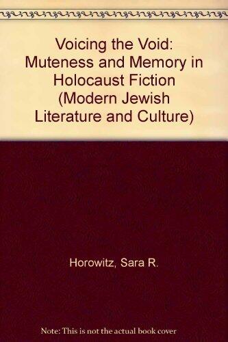 Voicing the Void: Muteness and Memory in Holocaust Fiction (Suny Series in Modern Jewish Literature & Culture) by Sara R. Horowitz