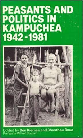 Peasants And Politics In Kampuchea 1942-1981