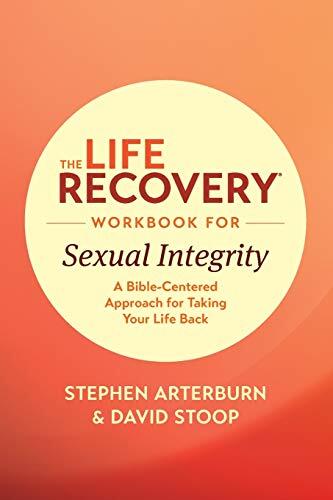 The Life Recovery Workbook for Sexual Integrity: A Bible-Centered Approach