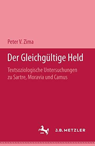 Der gleichgültige Held: Textsoziologische Untersuchungen über Camus, Moravia und Sartre