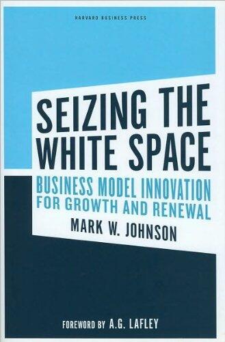 Seizing White Space: Business Model Innovation for Growth and Renewal
