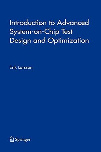 Introduction to Advanced Systemonchip Test Design and Optimization