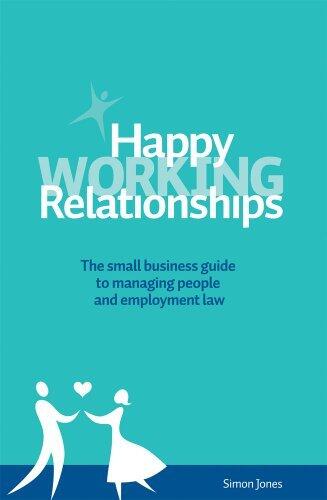 Happy Working Relationships: The Small Business Guide to Managing People and Employment Law