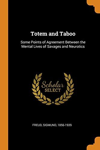 Totem and Taboo: Some Points of Agreement Between the Mental Lives of Savages and Neurotics
