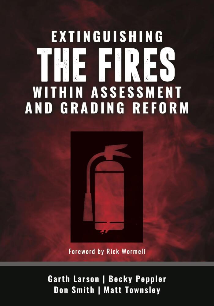 Extinguishing the Fires Within Assessment and Grading Reform