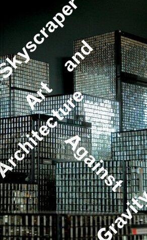 Skyscraper: Art and Architecture Against Gravity