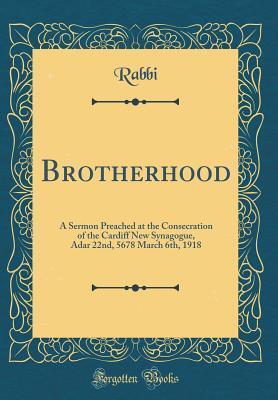 Brotherhood: A Sermon Preached at the Consecration of the Cardiff New Synagogue, Adar 22nd, 5678 March 6th, 1918