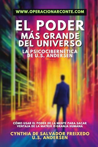 El Poder Más Grande Del Universo (La Psicocibernética De U.S. Andersen)