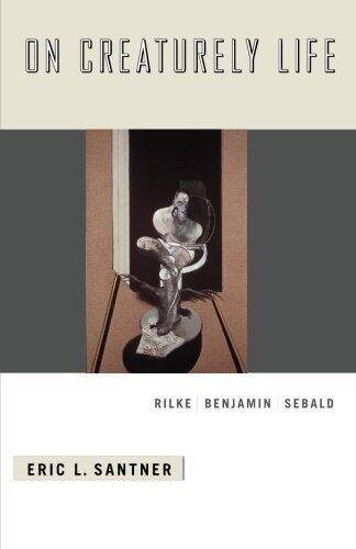 On Creaturely Life: Rilke,Benjamin,Sebald