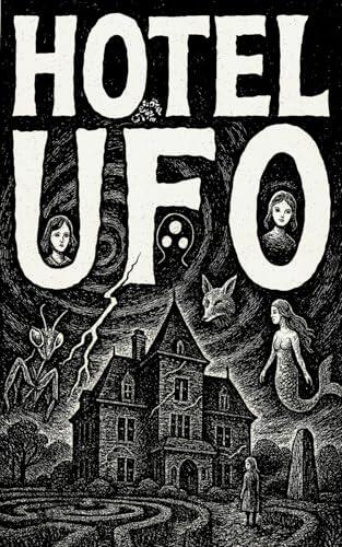 HOTEL UFO: HOTEL UFO by Geoff Carter. The Paper Man, the Tall White Mother, a Dream Mantis, and Mermaid Detectives. Color if you Want!