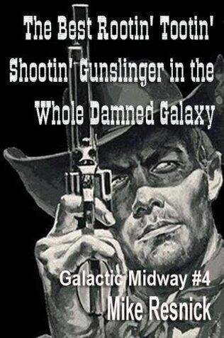 The Best Rootin' Tootin' Shootin' Gunslinger in the Whole Damned Galaxy