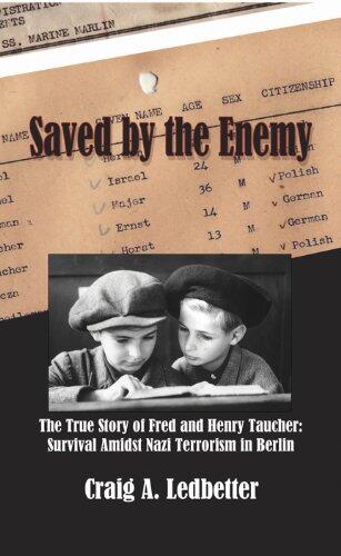 Saved by the Enemy (The True Story of Fed and Henry Taucher: Survival Amidst Nazi Terrorism in Berlin)