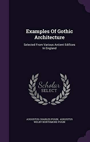 Examples Of Gothic Architecture: Selected From Various Antient Edifices In England
