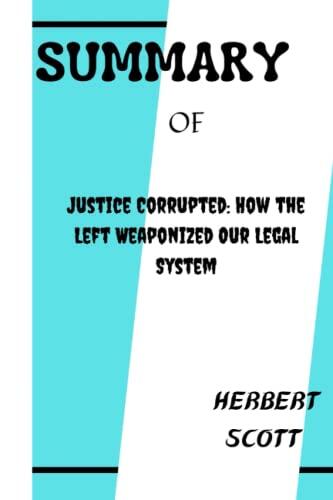 Summary of Justice Corrupted: How the Left Weaponized Our Legal System