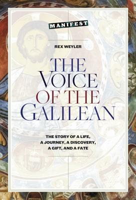 The Voice of the Galilean: The Story of a Life, a Journey, a Discovery, a Gift, and a Fate