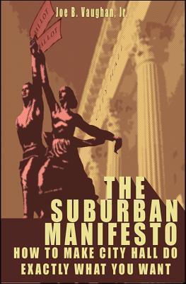The Suburban Manifesto: How to Make City Hall Do Exactly What You Want