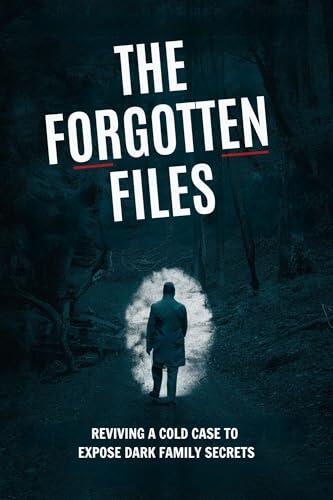 The Forgotten Files: Reviving a Cold Case to Expose Dark Family Secrets