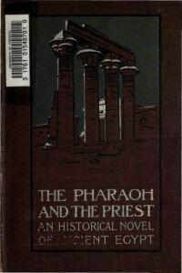 The pharaoh and the priest;: An historical novel of ancient Egypt,