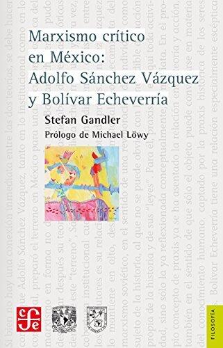 Marxismo crítico en México. Adolfo Sánchez Vázquez y Bolívar Echeverría