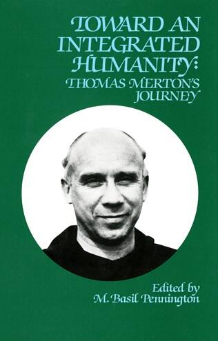 Toward an Integrated Humanity: Thomas Merton's Journey