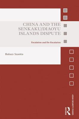 China and the Senkaku/Diaoyu Islands Dispute: Escalation and De-escalation