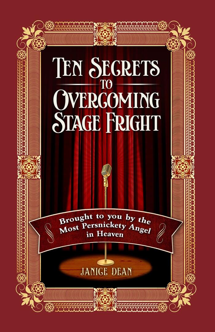 Ten Secrets to Overcoming Stage Fright: Brought to You by the Most Persnickety Angel in Heaven