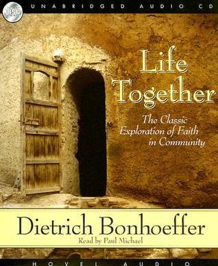 Life Together: The Classic Exploration of Faith in Community