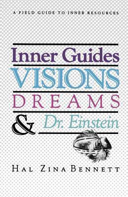 Inner Guides Visions Dreams and Dr. Einstein: A Field Guide to Inner Resources.