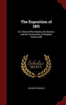 The Exposition of 1851: Or, Views of the Industry, the Science, and the Government, of England, Volume 690