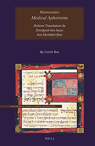 Maimonides, Medical Aphorisms, Hebrew Translation by R. Zerayah ben Isaac ben Shealtiel (Medical Works of Moses Maimonides, 16)