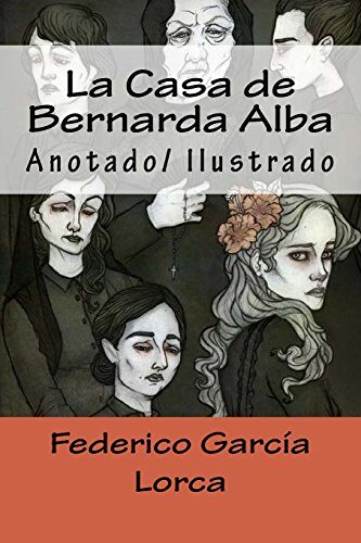 La Casa de Bernarda Alba: Anotado/ Ilustrado