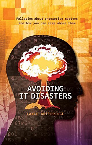 Avoiding IT Disasters: Fallacies about enterprise systems and how you can rise above them