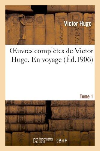 Oeuvres Complètes de Victor Hugo (En Voyage) Tome 1