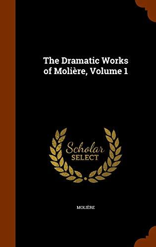 The Dramatic Works of Moliere - Volume I