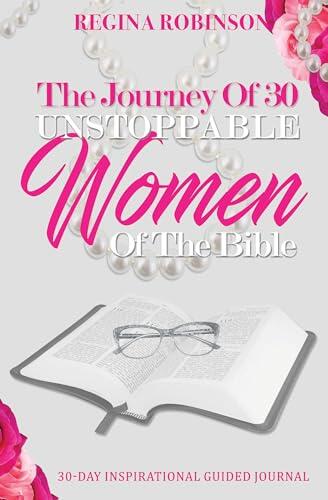 The Journey Of 30 Unstoppable Women Of The Bible